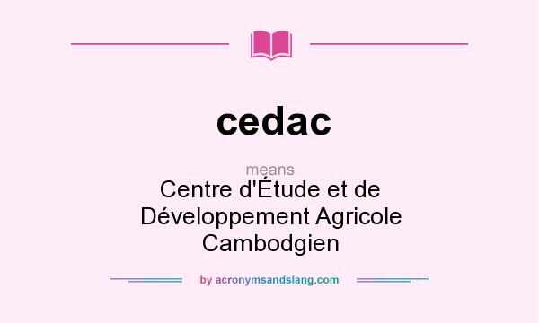 What does cedac mean? It stands for Centre d`Étude et de Développement Agricole Cambodgien