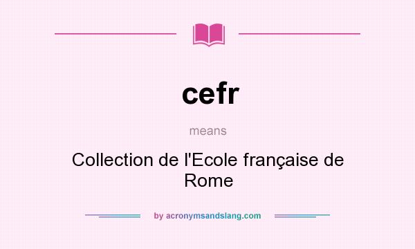 What does cefr mean? It stands for Collection de l`Ecole française de Rome