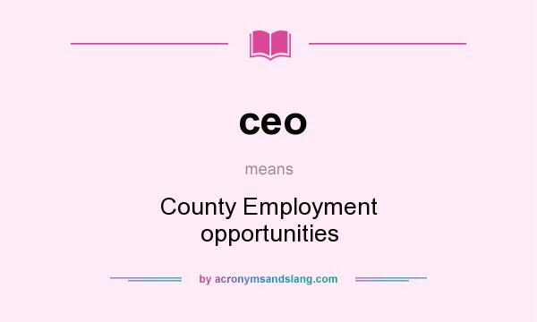 What does ceo mean? It stands for County Employment opportunities