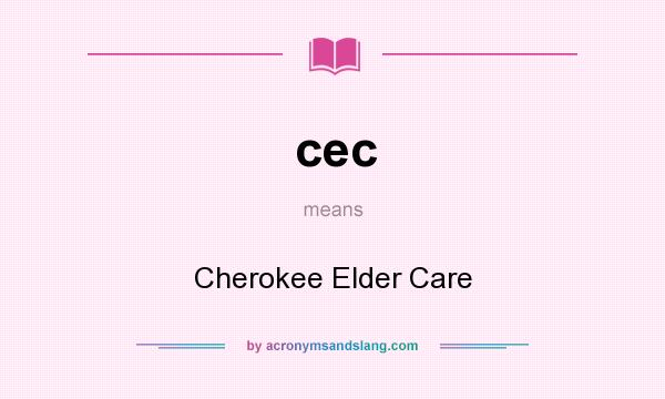 What does cec mean? It stands for Cherokee Elder Care