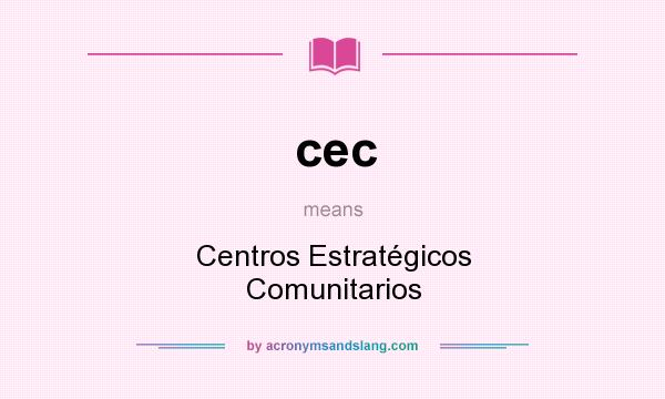 What does cec mean? It stands for Centros Estratégicos Comunitarios
