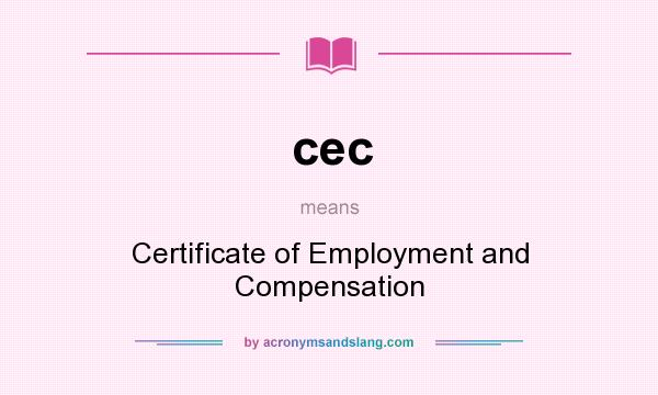 What does cec mean? It stands for Certificate of Employment and Compensation