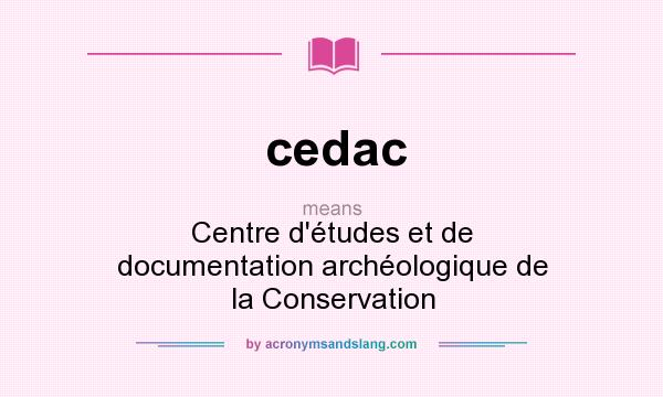 What does cedac mean? It stands for Centre d`études et de documentation archéologique de la Conservation