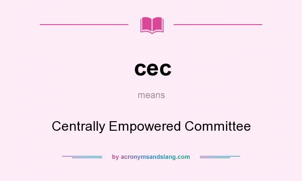 What does cec mean? It stands for Centrally Empowered Committee
