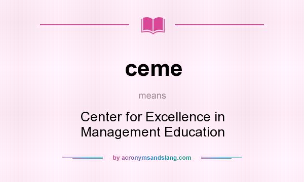 What does ceme mean? It stands for Center for Excellence in Management Education