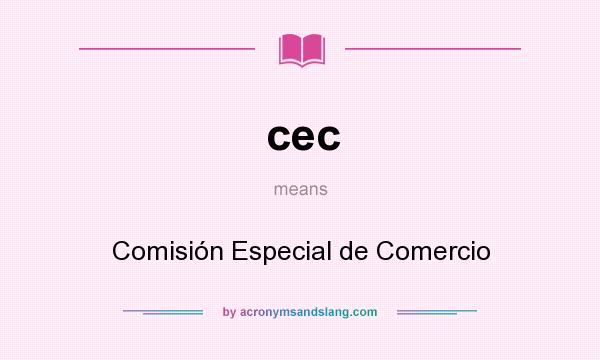 What does cec mean? It stands for Comisión Especial de Comercio