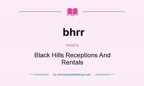What does bhrr mean? It stands for Black Hills Receptions And Rentals