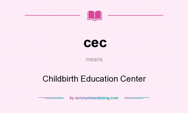 What does cec mean? It stands for Childbirth Education Center