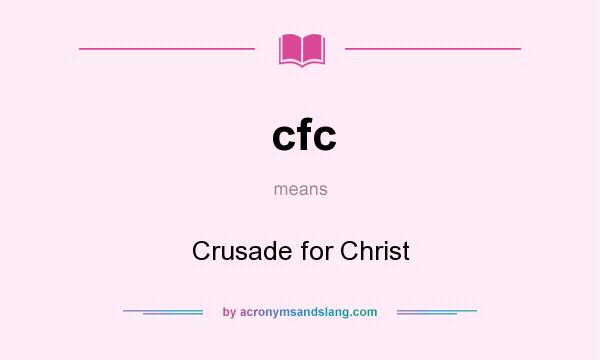 What does cfc mean? It stands for Crusade for Christ