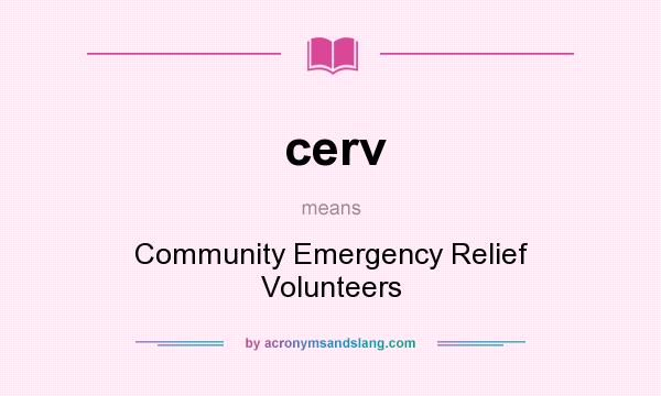 What does cerv mean? It stands for Community Emergency Relief Volunteers