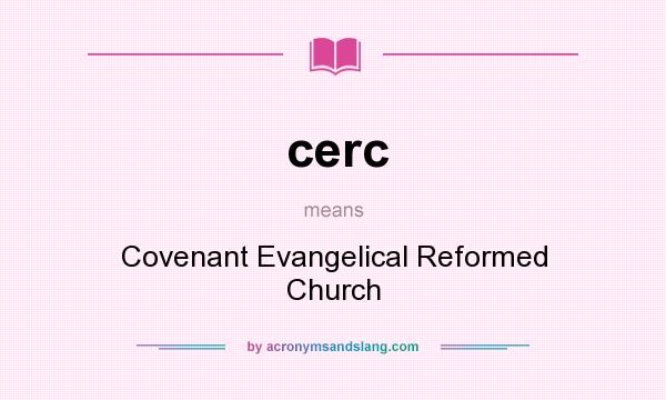 What does cerc mean? It stands for Covenant Evangelical Reformed Church