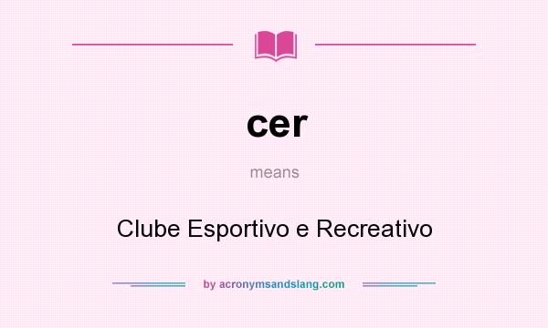What does cer mean? It stands for Clube Esportivo e Recreativo