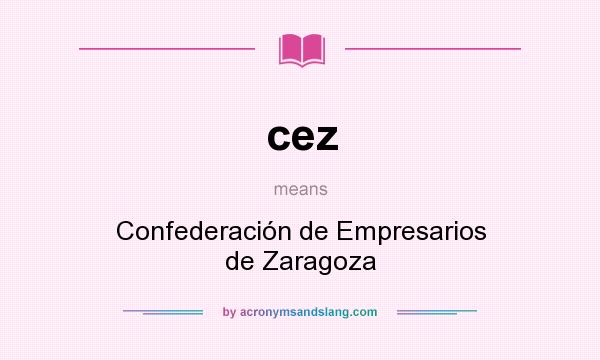 What does cez mean? It stands for Confederación de Empresarios de Zaragoza