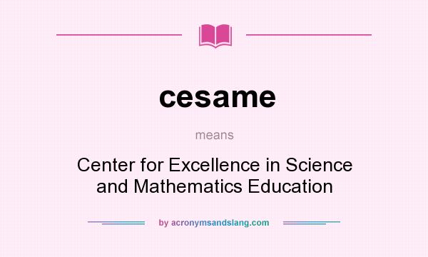 What does cesame mean? It stands for Center for Excellence in Science and Mathematics Education