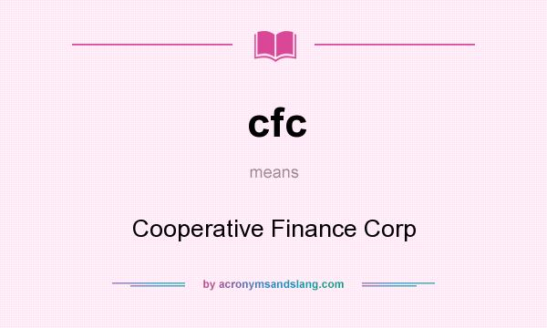 What does cfc mean? It stands for Cooperative Finance Corp