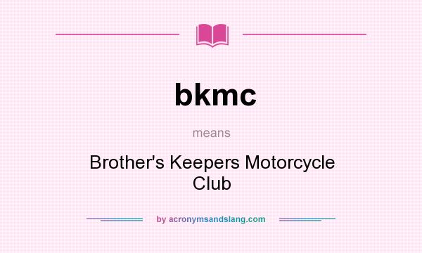 What does bkmc mean? It stands for Brother`s Keepers Motorcycle Club