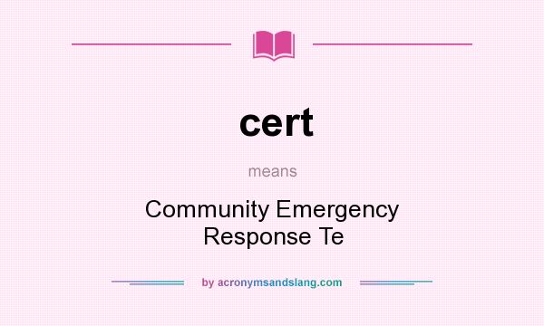 What does cert mean? It stands for Community Emergency Response Te