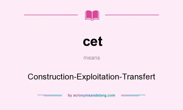 What does cet mean? It stands for Construction-Exploitation-Transfert