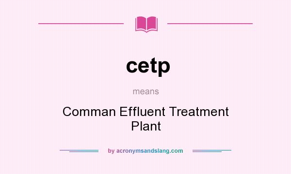 What does cetp mean? It stands for Comman Effluent Treatment Plant