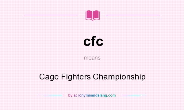 What does cfc mean? It stands for Cage Fighters Championship