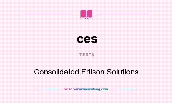What does ces mean? It stands for Consolidated Edison Solutions