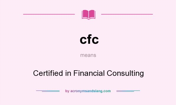 What does cfc mean? It stands for Certified in Financial Consulting