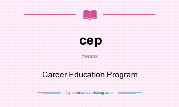 What does cep mean? It stands for Career Education Program