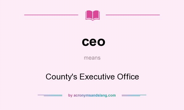 What does ceo mean? It stands for County`s Executive Office