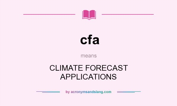 What does cfa mean? It stands for CLIMATE FORECAST APPLICATIONS
