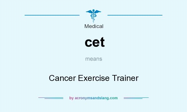What does cet mean? It stands for Cancer Exercise Trainer