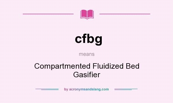 What does cfbg mean? It stands for Compartmented Fluidized Bed Gasifier
