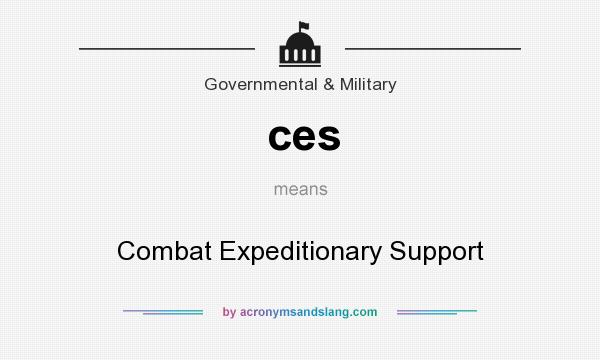 What does ces mean? It stands for Combat Expeditionary Support