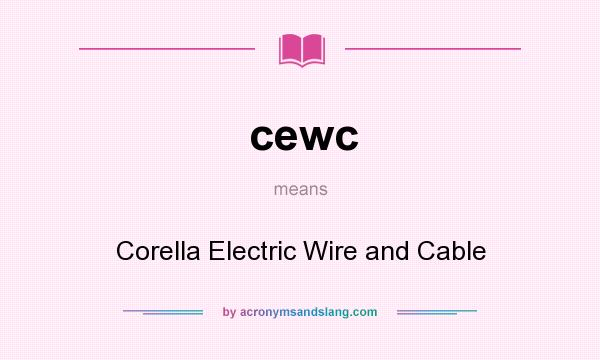 What does cewc mean? It stands for Corella Electric Wire and Cable