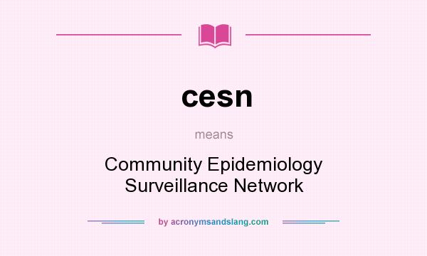 What does cesn mean? It stands for Community Epidemiology Surveillance Network