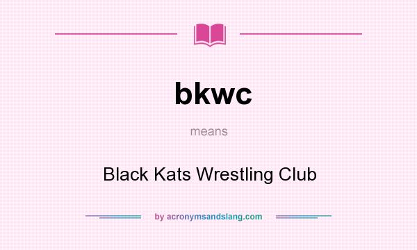 What does bkwc mean? It stands for Black Kats Wrestling Club