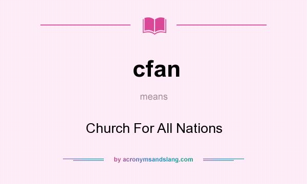 What does cfan mean? It stands for Church For All Nations