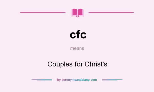 What does cfc mean? It stands for Couples for Christ`s