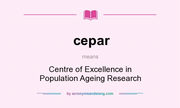 What does cepar mean? It stands for Centre of Excellence in Population Ageing Research