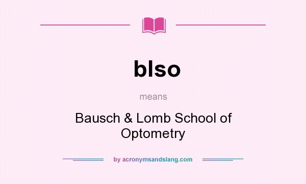 What does blso mean? It stands for Bausch & Lomb School of Optometry