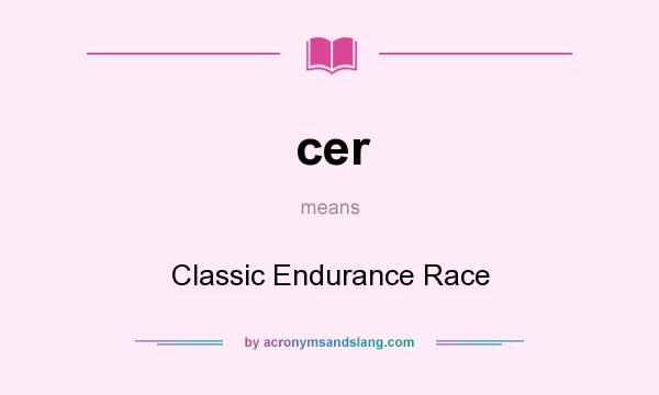 What does cer mean? It stands for Classic Endurance Race