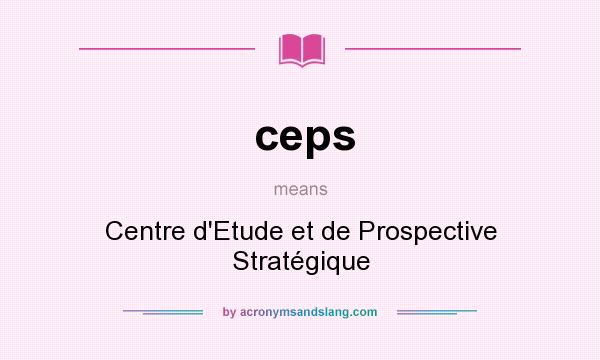 What does ceps mean? It stands for Centre d`Etude et de Prospective Stratégique