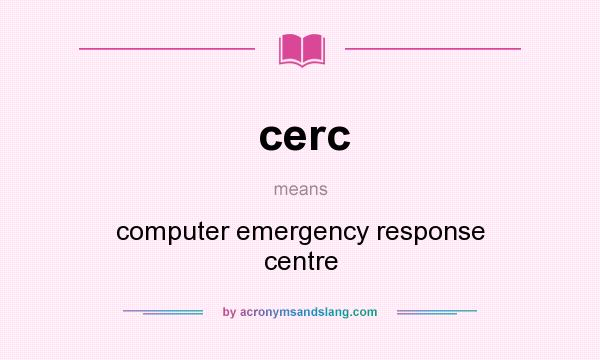 What does cerc mean? It stands for computer emergency response centre