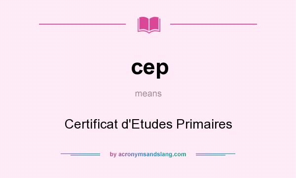 What does cep mean? It stands for Certificat d`Etudes Primaires