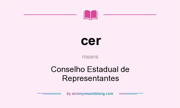 What does cer mean? It stands for Conselho Estadual de Representantes
