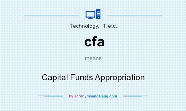 What does cfa mean? It stands for Capital Funds Appropriation