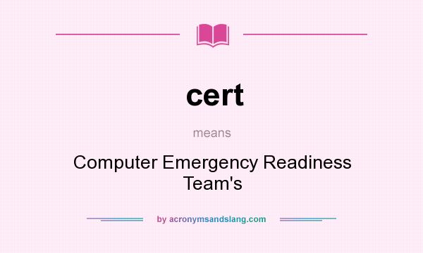 What does cert mean? It stands for Computer Emergency Readiness Team`s