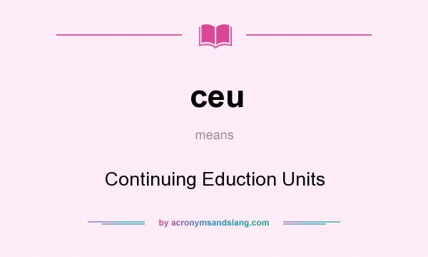 What does ceu mean? It stands for Continuing Eduction Units