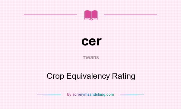 What does cer mean? It stands for Crop Equivalency Rating