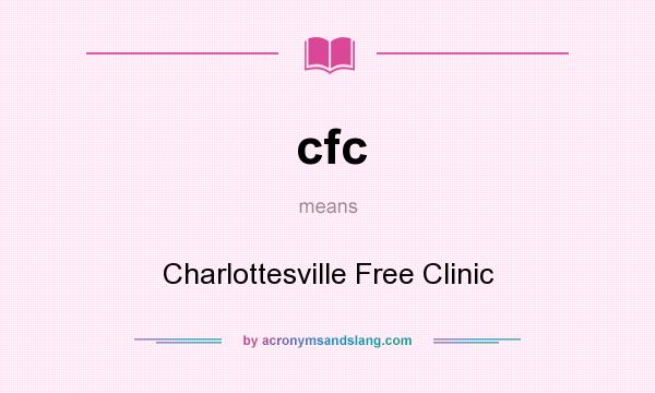 What does cfc mean? It stands for Charlottesville Free Clinic