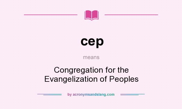 What does cep mean? It stands for Congregation for the Evangelization of Peoples